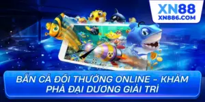 Bắn cá đổi thưởng online khám phá đại dương giải trí