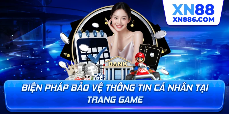 Biện pháp bảo vệ thông tin cá nhân tại trang game