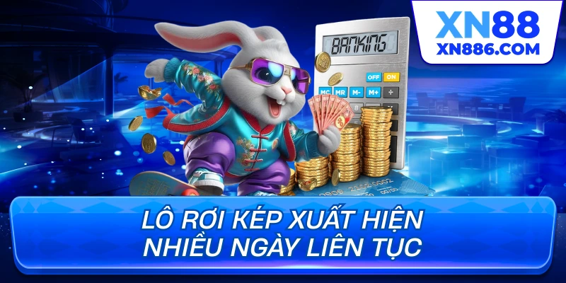Lô rơi kép xuất hiện nhiều ngày liên tục