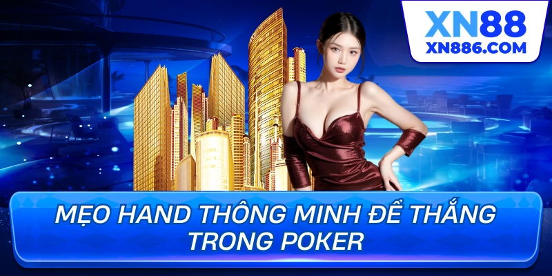 Mẹo Hand thông minh để thắng trong Poker