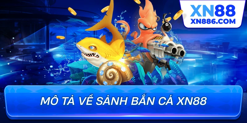 Mô tả về sảnh bắn cá XN88