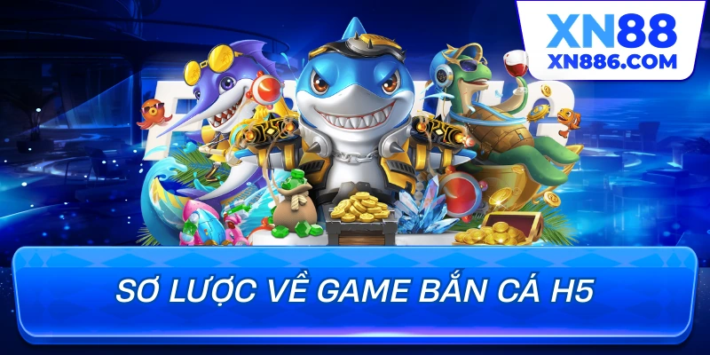 Sơ lược về game bắn cá H5